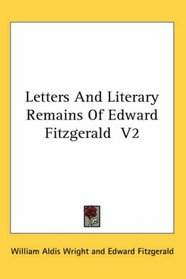 Letters And Literary Remains Of Edward Fitzgerald  V2