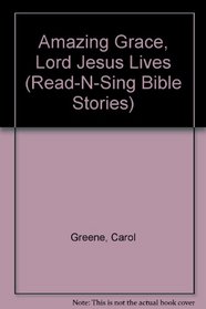 Amazing Grace, Lord Jesus Lives (Read-N-Sing Bible Stories Series)