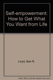 Self-empowerment: How to Get What You Want from Life