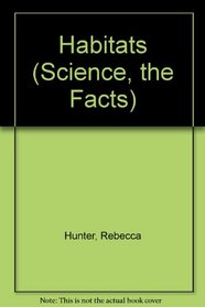 Habitats (Science, the Facts)