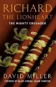 Richard The Lionheart : The Mighty Crusader