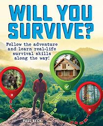 Will You Survive?: Follow the Adventure and Learn Real-Life Survival Skills Along the Way!