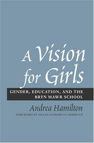 A Vision for Girls : Gender, Education, and the Bryn Mawr School