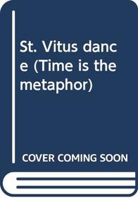 St. Vitus dance (Time is the metaphor)