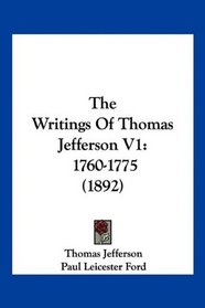 The Writings Of Thomas Jefferson V1: 1760-1775 (1892)