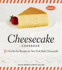 Junior's Cheesecake Cookbook: 50 To-Die-For Recipes for New York-Style Cheesecake (Juniors)