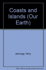 Coasts and Islands (Our Earth)