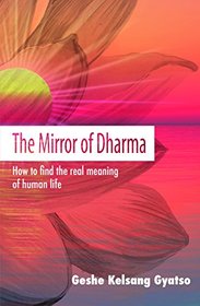 The Mirror of Dharma: How to find the real meaning of human life