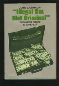 Illegal But Not Criminal: Business Crime in America (A Spectrum book)
