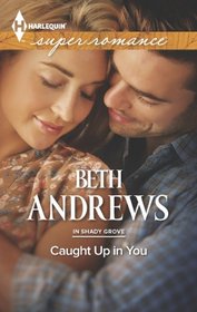 Caught Up in You (In Shady Grove, Bk 3) (Harlequin Superromance, No 1890)