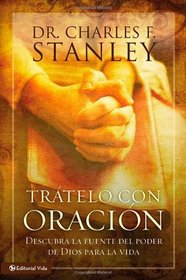 Trtelo con oracin: Descubra la fuente del poder de Dios para la vida (Spanish Edition)