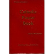 Father Hardon's Catholic Prayer Book: With Meditations