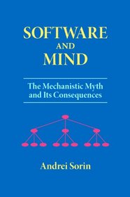 Software and Mind: The Mechanistic Myth and Its Consequences