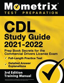 CDL Study Guide 2021-2022: Prep Book Secrets for the Commercial Drivers License Exam, Full-Length Practice Test, Detailed Answer Explanations: [3rd Edition Training Manual]