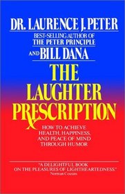 The Laughter Prescription: How to Achieve Health, Happiness and Peace of Mind Through Humor