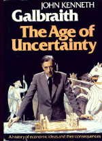 The Age of Uncertainty: A History of Economic Ideas and Their Consequences