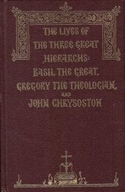 The Three Hierarchs: From the Menology of St. Dimitri of Rostov  [The Lives of the Three Great Hierarchs and Universal Teachers, Basil the Great, Gregory the Theologian, and John Chrysostom]