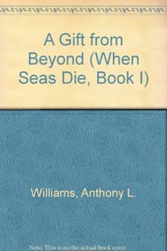 A Gift from Beyond (When Seas Die, Book I)