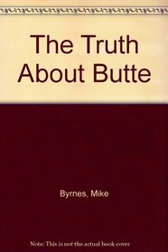 The Truth About Butte