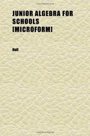 Junior Algebra for Schools [microform]; Containing a Full Treatment of Graphs With Answers