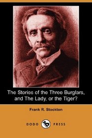 The Stories of the Three Burglars, and The Lady, or the Tiger? (Dodo Press)