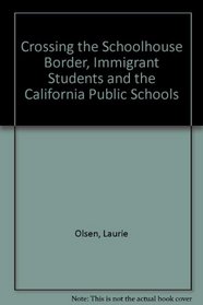 Crossing the Schoolhouse Border, Immigrant Students and the California Public Schools