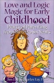 Love and Logic Magic for Early Childhood: Practical Parenting from Birth to Six Years
