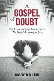 A Gospel of Doubt: The Legacy of John MacArthur's The Gospel According to Jesus