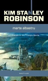 Marte Albastru (Blue Mars) (Mars Trilogy, Bk 3) (Romanian Edition)