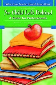 What Every Teacher Should Know About No Child Left Behind: A Guide for Professionals (2nd Edition)