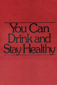 You Can Drink and Stay Healthy: A Guide for the Social Drinker