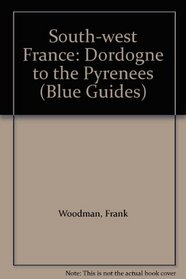 Blue Guide: South-West France: Dordogne to the Pyrenees (Blue Guides (Only Op))