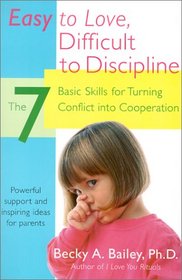 Easy to Love, Difficult to Discipline: The Seven Basic Skills for Turning Conflict into Cooperation