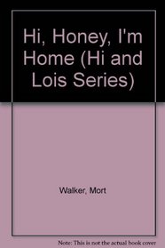 Hi, Honey, I'm Home (Hi and Lois Series, No. 3)