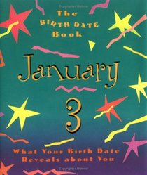 The Birth Date Book January 3: What Your Birthday Reveals About You (Birth Date Books)