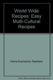 World Wide Recipes: Easy Multi-Cultural Recipes