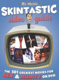 Mr. Skin's Skintastic Video Guide: The 501 Greatest Movies for Sex & Nudity on DVD
