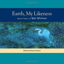 Earth, My Likeness: Nature Poetry of Walt Whitman