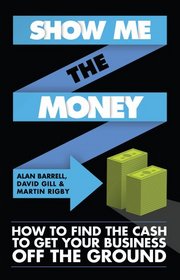 Show Me the Money: How to Find the Cash to Get Your Business Off the Ground