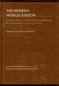 The Modern World-System I: Capitalist Agriculture and the Origins of the European World-Economy in the Sixteenth Century (Studies in Social Discontinuity)