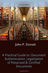 A Practical Guide to Document Authentication 2011: Legalization of Notarized & Certified Documents (Practical Guides to Document Authentication)