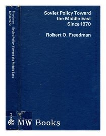Soviet Policy Toward the Middle East Since 1970 (Praeger special studies in international politics and government)