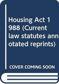 Housing Act 1988 (Current law statutes annotated reprints)