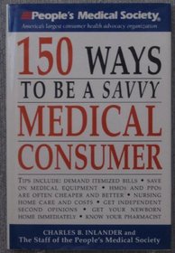 People's Medical Society: 150 Ways to be a Savvy Medical Consumer (A People's Medical Society Book)