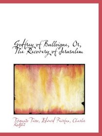 Godfrey of Bulloigne, Or, The Recovery of Jerusalem