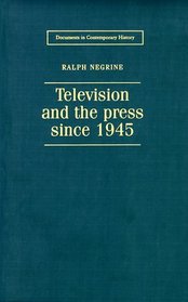 Television and the Press Since 1945 (Documents in Contemporary History)