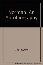 NORMAN: AN 'AUTOBIOGRAPHY'