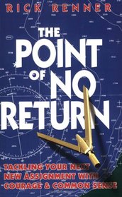 The Point of No Return: Tackling Your Next New Assignment with Courage & Common Sense