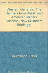 Western Generals: The Dangers from British and American Military Success (New Militarism Briefings)