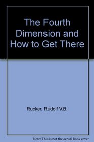 The Fourth Dimension: And How to Get There